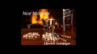 Lloren Conmigo Noé Morales [upl. by Aihtekal595]