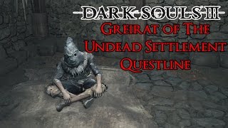 Dark Souls 3  Greirat Of The Undead Setlement NPC Location amp Lorretas Bone [upl. by Hgiel]