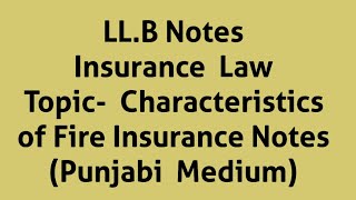 LLB NotesInsurance LawTopic Characteristics of Fire Insurance Notes Punjabi Medium [upl. by Rourke]