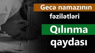 Gecə namazının fəzilətləri və qılınma qaydası ətraflı [upl. by Enelec683]