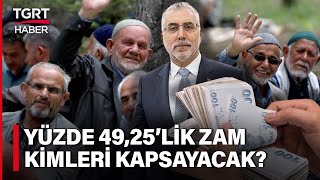 SSK ve BağKur Emeklisine Yüzde 4925lik Zam Kimleri Kapsayacak İşte Son Maaş Tablosu  TGRT Haber [upl. by Elleined572]