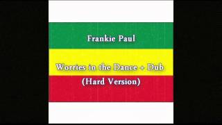 Frankie Paul  Worries in the Dance  Dub Hard Version [upl. by Enaud]