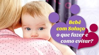 BEBÊ COM SOLUÇO  o que fazer e como evitar [upl. by Acnayb693]