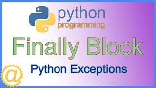 Python Exceptions  Exception Handling using the Finally Block  Try Except Finally Code Example [upl. by Richman]