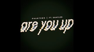 Phantoms  Are You Up ft Shaylen Official Lyric Video [upl. by Lyreb321]