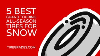 5 Best Grand Touring All Season Tires for Snow [upl. by Cynthie]