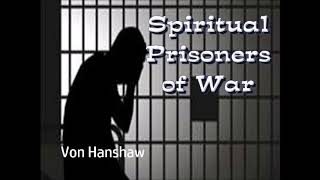 Von Hanshaw Spiritual Prisoners of War [upl. by Wun]