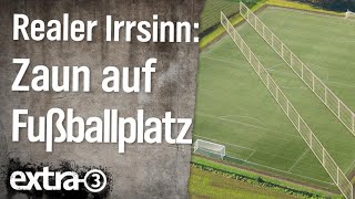 Realer Irrsinn Zaun quer über den Fußballplatz  extra 3  NDR [upl. by Ormond673]