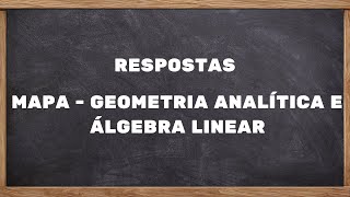 RESPOSTAS  MAPA  GEOMETRIA ANALÍTICA E ÁLGEBRA LINEAR  5324 [upl. by Luapsemaj]