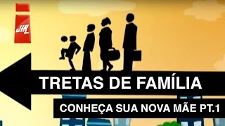 Conheça sua nova mãe Pt1  Tretas de Família [upl. by Palm]