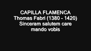 CAPILLA FLAMENCA Sinceram salutem care mando vobis Thomas Fabri 1380 – 1420 [upl. by Mic]