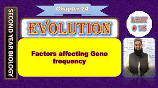 Biology Chapter 24 Evolution lecture No15 Factors affecting gene frequency [upl. by Pascia]