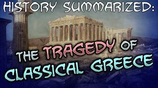 History Summarized The Tragedy of Classical Greece [upl. by Selima544]