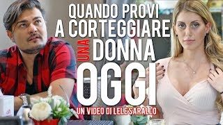 QUANDO PROVI a CORTEGGIARE una DONNA OGGI [upl. by Judus232]