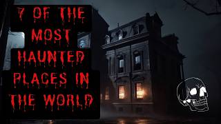 7 of The Most Haunted Places in The World  True Ghost Story Compilation [upl. by Aicemaj]