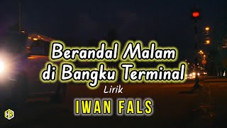 Iwan Fals  Berandal malam dibangku terminal lirik [upl. by Cappello]