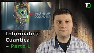 Informática Cuántica  Parte 1 [upl. by Ardnoek]