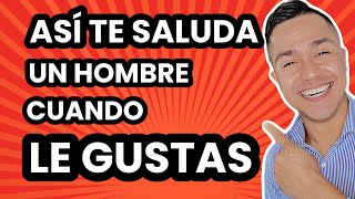 Si te SALUDA así LE ENCANTAS  Asi TE SALUDA un HOMBRE cuando LE GUSTAS [upl. by Jeaz]