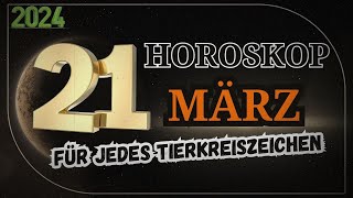 HOROSKOP FÜR DEN 21 MÄRZ 2024 FÜR JEDES ZEICHEN DES TIERKREISES [upl. by Hilly973]