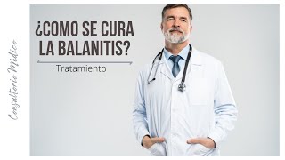 Como se cura la Balanitis Síntomas Causas Remedios 👨‍⚕️ Consultorio Médico [upl. by Virginie965]