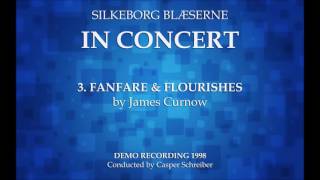 03  Fanfare amp Flourishes James Curnow Silkeborg Blæserne 1998 [upl. by Ohploda273]