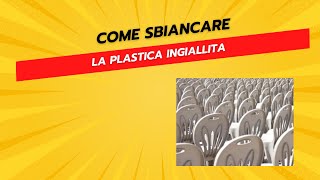 Come Sbiancare la Plastica Ingiallita [upl. by Demetrius]