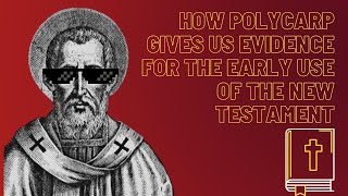 How Polycarp Gives us Evidence For the Early Use of the New Testament [upl. by Tonneson]