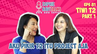 TIWI T2 1  AKU PIKIR T2 ITU PROJECT AJA   SOPHIE NAVITALKS [upl. by Rhetta638]