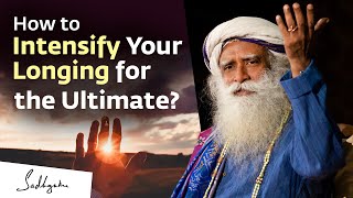 How to Intensify Your Longing for the Ultimate  Sadhguru [upl. by Nahtanoy862]