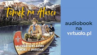 Tomek na Alasce Alfred Szklarski Maciej Dudziak Audiobook PL [upl. by Nathaniel563]