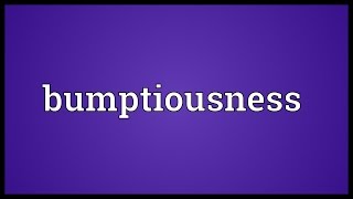 Bumptiousness Meaning [upl. by Jueta15]