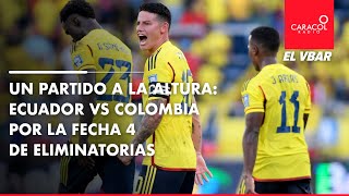 EL VBAR  Un partido a la altura Ecuador vs Colombia por la fecha 4 de Eliminatorias [upl. by Eisenberg]