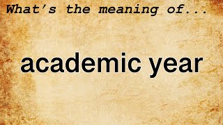 Academic Year Meaning  Definition of Academic Year [upl. by Julietta]