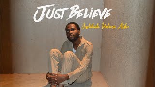 JUST BELIEVE Official video  Jephthah Idahosa Aigbe [upl. by Kieger]