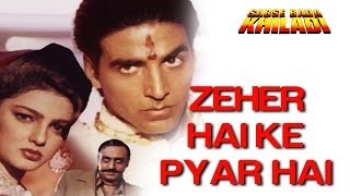 Zehar Hai Ki Pyar Hai  Video Song  Sabse Bada Khiladi  Akshay Kumar amp Mamta Kulkrani  Kumar Sanu [upl. by Ilyssa392]