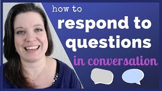 How to Respond to Questions in Conversations in American English Strong Answers for Small Talk [upl. by Ahsemrak]