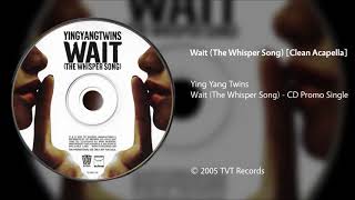 Ying Yang Twins  Wait The Whisper Song Clean Acapella [upl. by Nwahsir595]