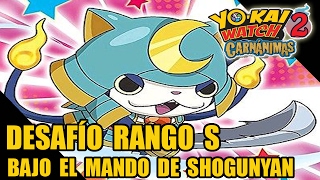 Desafío de rango S bajo el mando del general Shogunyan  Yokai Watch 2 Carnánimas EN ESPAÑOL [upl. by Sandra]