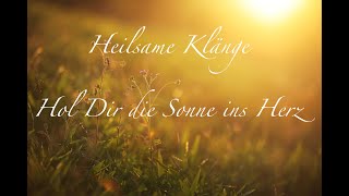 Hol Dir die Sonne in Herz  heilsame Klänge [upl. by Viridissa]