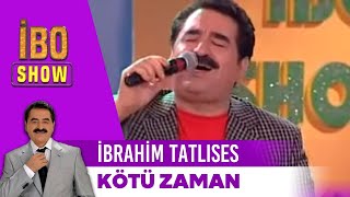 İbrahim Tatlıses  Kötü Zaman  İbo show [upl. by Cassey]