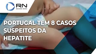 Portugal tem 8 casos suspeitos da hepatite misteriosa [upl. by Esac808]