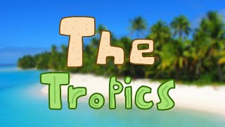 The Tropics Full Song [upl. by Cestar]