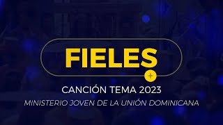 Fieles  Canción Tema JA UD 2023 [upl. by Ytisahc]