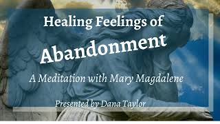 Abandonment Issues Heal With This Mary Magdalene Meditation from Dana Taylor [upl. by Mcmahon]