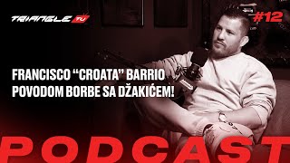 TRIANGLE PODCAST 12 Francisco quotCroataquot Barrio povodom borbe sa Džakićem na FNC u Beogradu [upl. by Karalee]