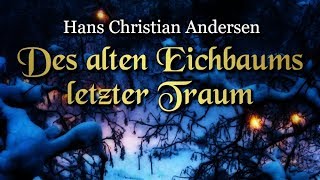 Des alten Eichbaums letzter Traum Hans Christian Andersen – Weihnachtsmärchen für Kinder [upl. by Watters87]