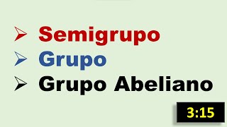 Semigrupo Grupo y Grupo Abeliano [upl. by Marney]