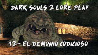 Dark Souls 2 Lore Play  12 El Demonio Codicioso [upl. by Anatnahs]