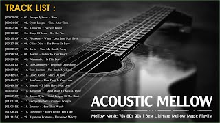 Acoustic Mellow Music 70s 80s 90s  Best Ultimate Mellow Magic Playlist [upl. by Ellenod]