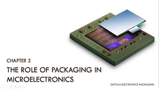 Chapter 2 DMT243 Part 2  The Role of Packaging in Microelectronics [upl. by Ramedlav368]